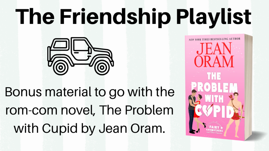 Friendship song playlist from The Problem with Cupid by Jean Oram.