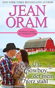 Der Cowboy, der mein Herz stahl: Eine Cowboy-Romanze, in der Gegensätze sich anziehen Die Ranch-Cowboys von Sweetheart Creek