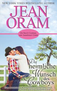 Der heimliche Wunsch des Cowboys Eine romantische Kleinstadtgeschichte über einen Cowboy und eine Bibliothekarin Die Ranch-Cowboys von Sweetheart Creek, Band 2