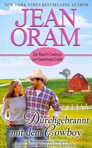 Durchgebrannt mit dem Cowboy Eine Westernromance über eine alleinerziehende Mutter und eine Scheinehe Die Ranch-Cowboys von Sweetheart Creek, Band 4